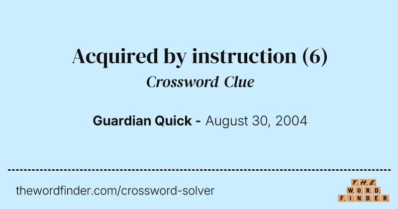 Acquired by instruction crossword clue image
