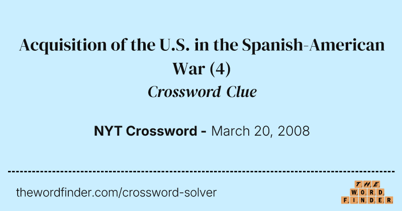 Acquisition of the U.S. in the Spanish-American War crossword clue image