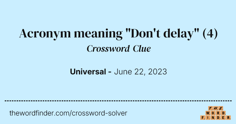 Acronym meaning "Don't delay" crossword clue image