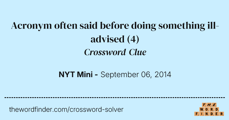 Acronym often said before doing something ill-advised crossword clue image