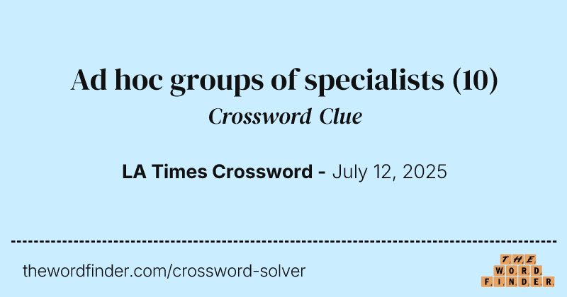 Ad hoc groups of specialists crossword clue image