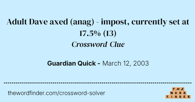 Adult Dave axed (anag) - impost, currently set at 17.5% crossword clue image
