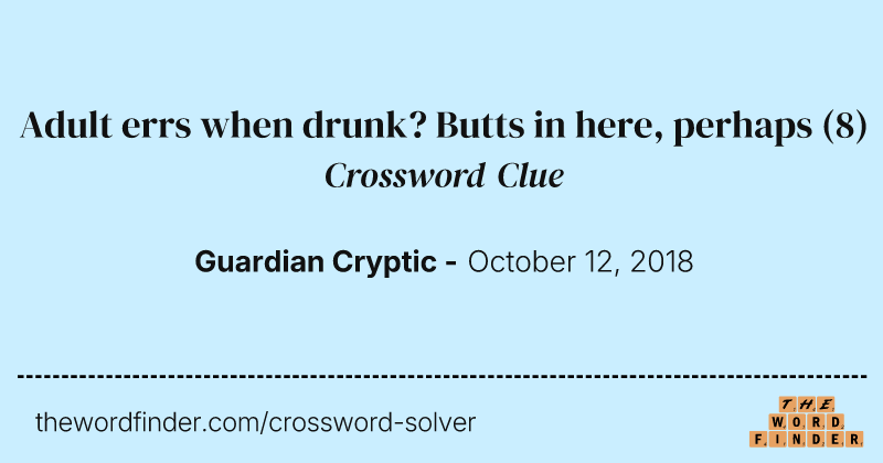 Adult errs when drunk? Butts in here, perhaps crossword clue image