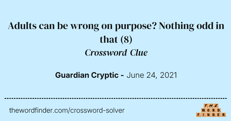 Adults can be wrong on purpose? Nothing odd in that crossword clue image