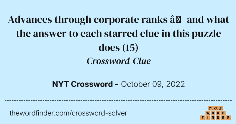 Advances through corporate ranks … and what the answer to each starred clue in this puzzle does crossword clue image