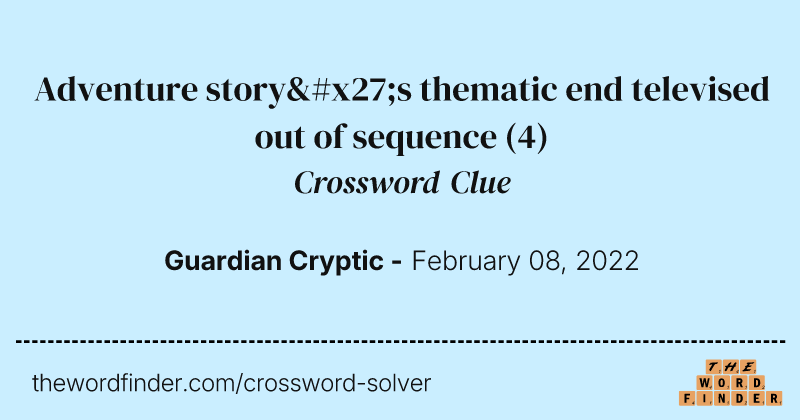 Adventure story's thematic end televised out of sequence crossword clue image