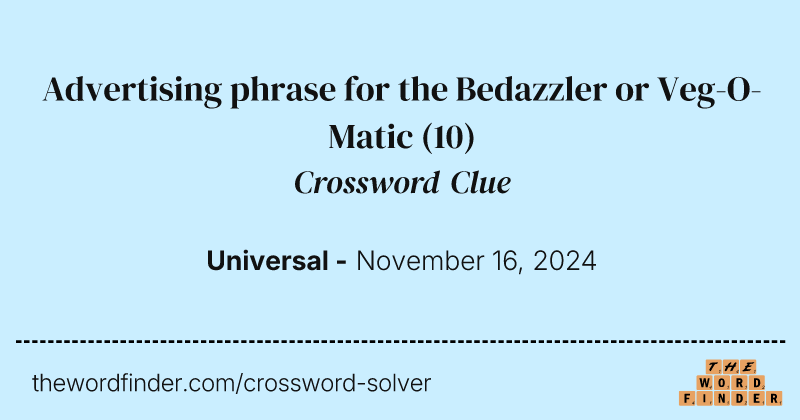 Advertising phrase for the Bedazzler or Veg-O-Matic crossword clue image