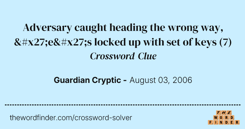 Adversary caught heading the wrong way, 'e's locked up with set of keys crossword clue image