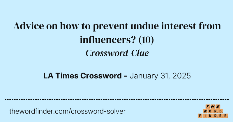 Advice on how to prevent undue interest from influencers? crossword clue image