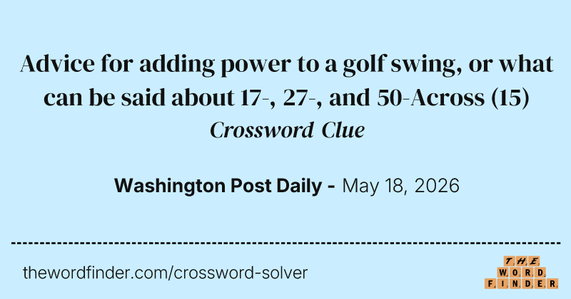 Advice for adding power to a golf swing, or what can be said about 17-, 27-, and 50-Across crossword clue image