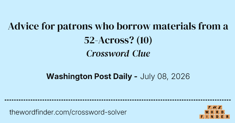 Advice for patrons who borrow materials from a 52-Across? crossword clue image