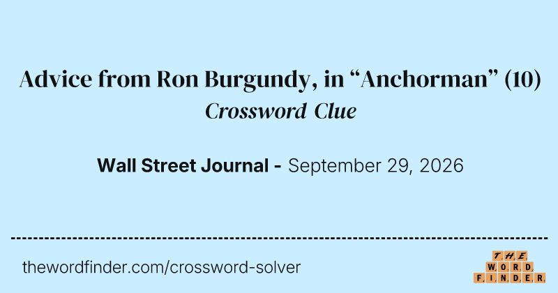 Advice from Ron Burgundy, in “Anchorman” crossword clue image