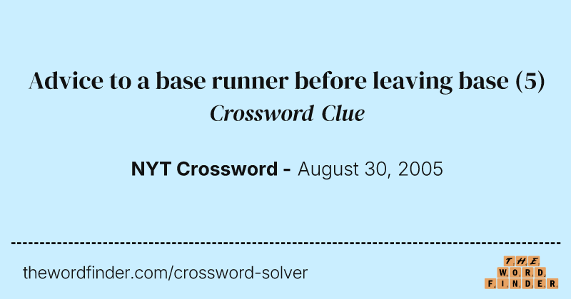 Advice to a base runner before leaving base crossword clue image
