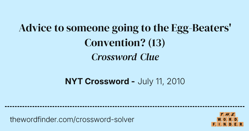 Advice to someone going to the Egg-Beaters' Convention? crossword clue image