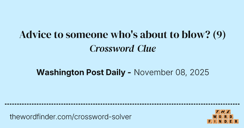 Advice to someone who's about to blow? crossword clue image