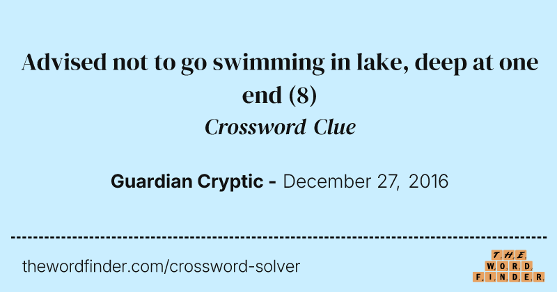 Advised not to go swimming in lake, deep at one end crossword clue image