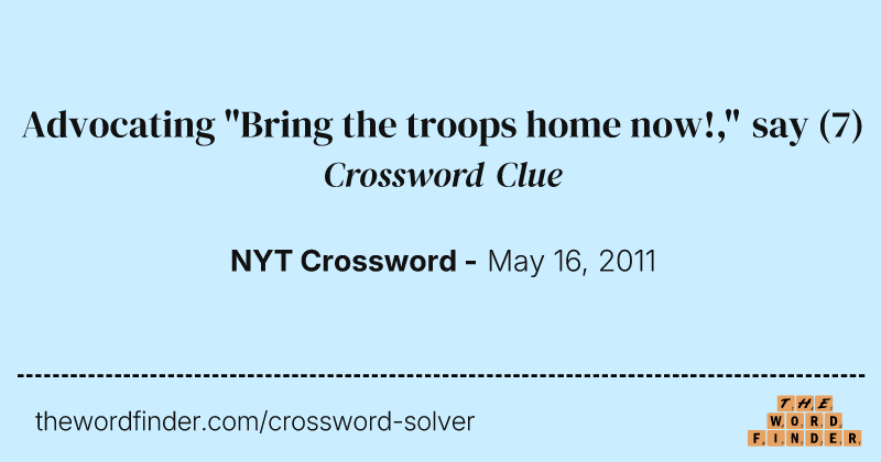 Advocating "Bring the troops home now!," say crossword clue image