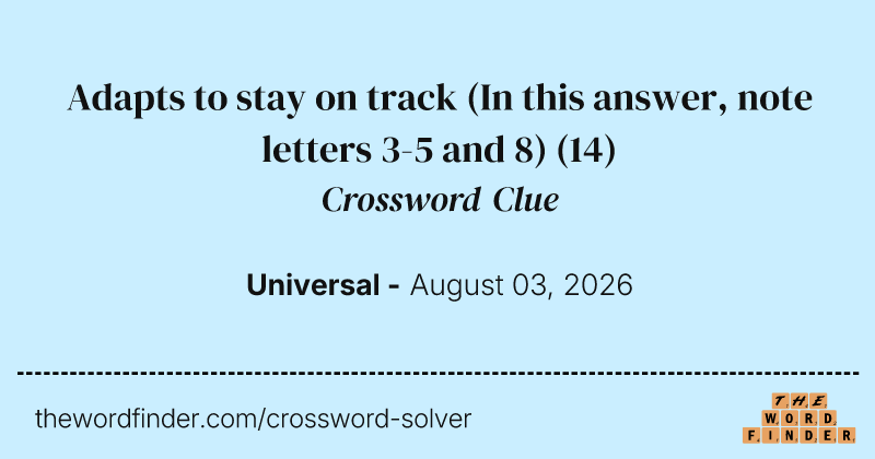 Adapts to stay on track (In this answer, note letters 3-5 and 8) crossword clue image