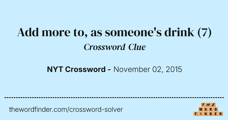 Add more to, as someone's drink crossword clue image