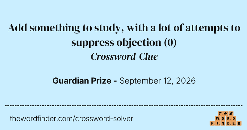 Add something to study, with a lot of attempts to suppress objection crossword clue image