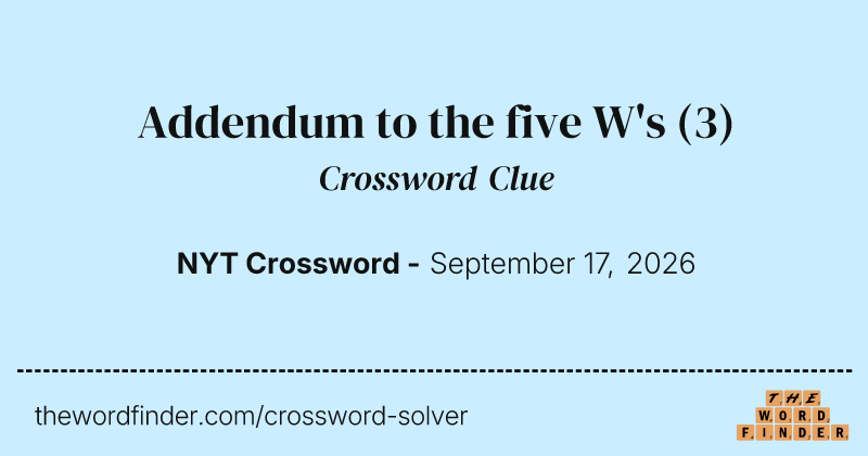 Addendum to the five W's crossword clue image