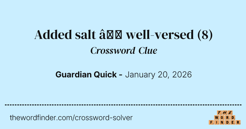 Added salt – well-versed crossword clue image