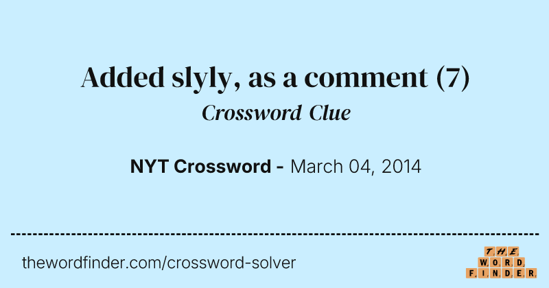Added slyly, as a comment crossword clue image