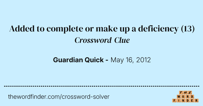 Added to complete or make up a deficiency crossword clue image