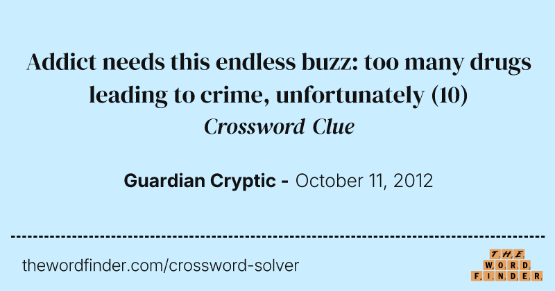 Addict needs this endless buzz: too many drugs leading to crime, unfortunately crossword clue image