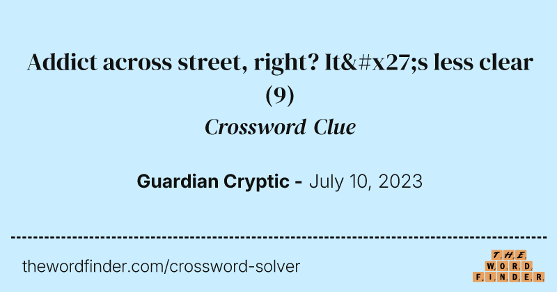 Addict across street, right? It's less clear crossword clue image