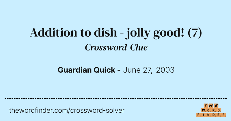 Addition to dish - jolly good! crossword clue image