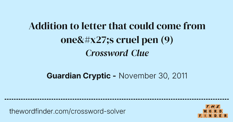 Addition to letter that could come from one's cruel pen crossword clue image