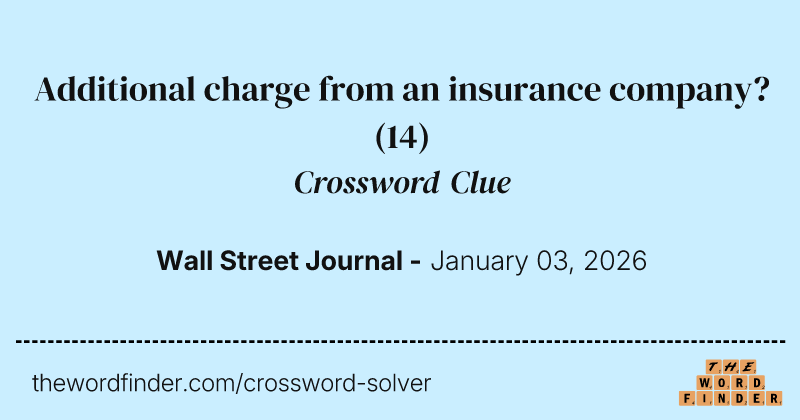 Additional charge from an insurance company? crossword clue image