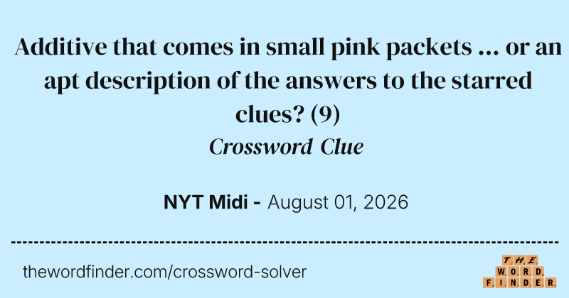 Additive that comes in small pink packets ... or an apt description of the answers to the starred clues? crossword clue image