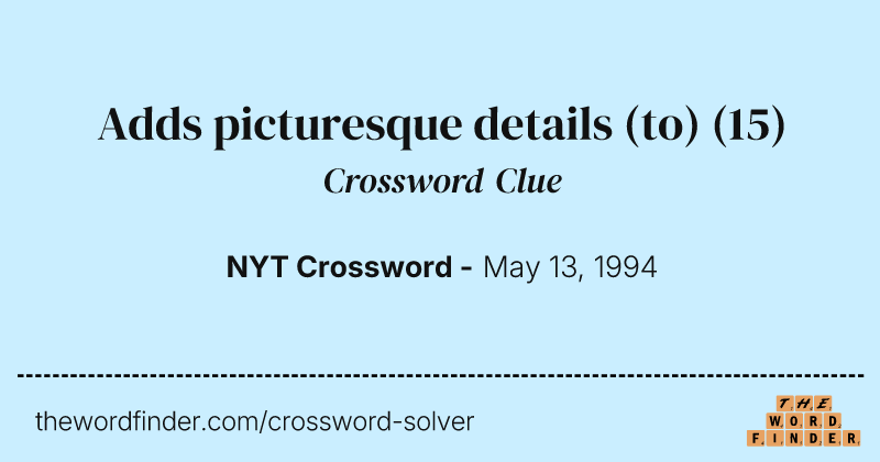 Adds picturesque details (to) crossword clue image