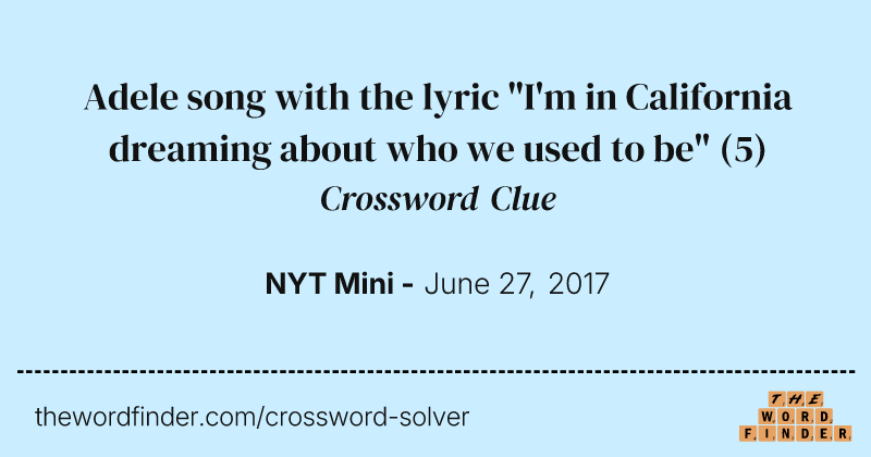 Adele song with the lyric "I'm in California dreaming about who we used to be" crossword clue image