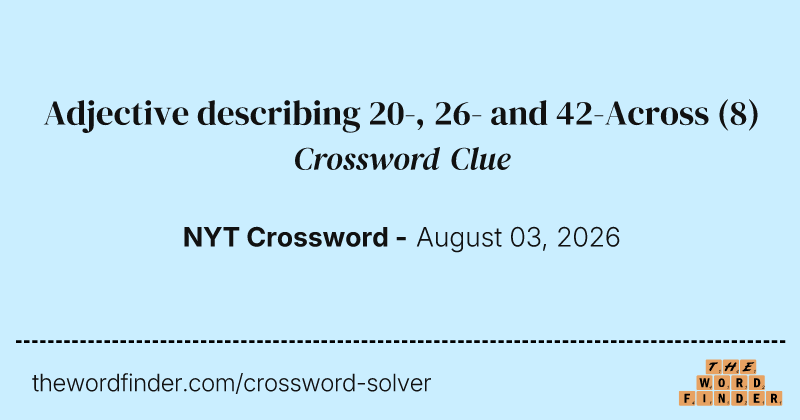 Adjective describing 20-, 26- and 42-Across crossword clue image