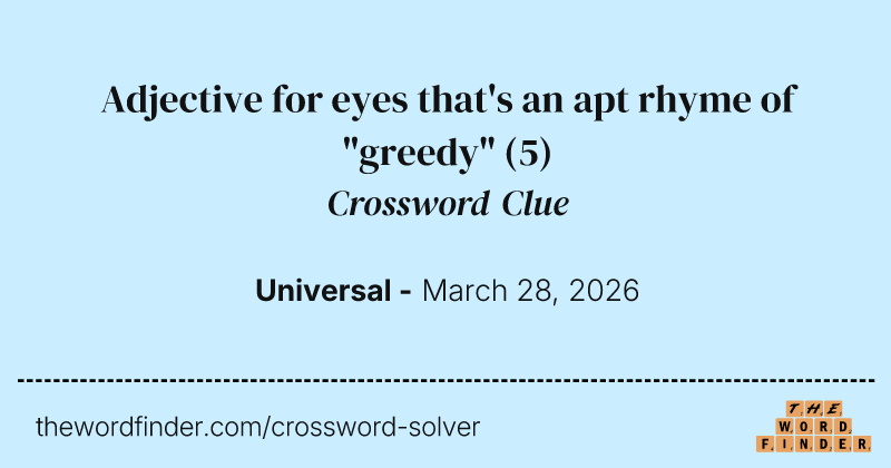 Adjective for eyes that's an apt rhyme of "greedy" crossword clue image