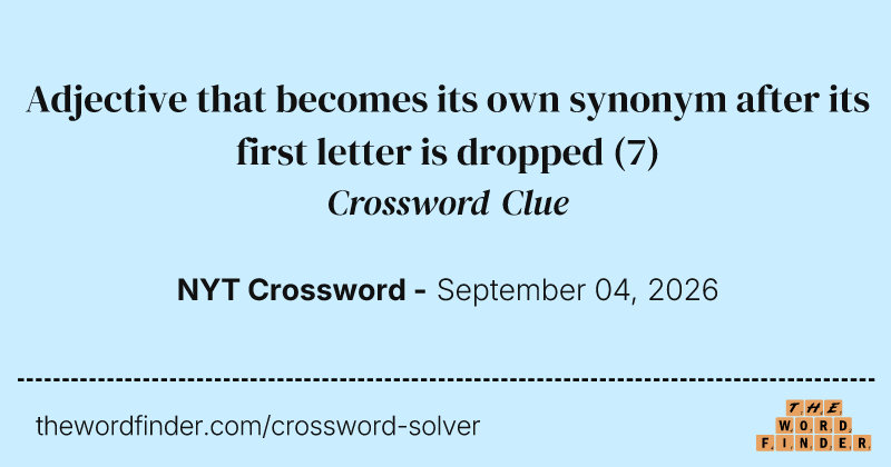 Adjective that becomes its own synonym after its first letter is dropped crossword clue image