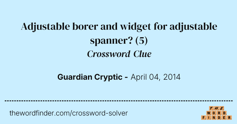 Adjustable borer and widget for adjustable spanner? crossword clue image