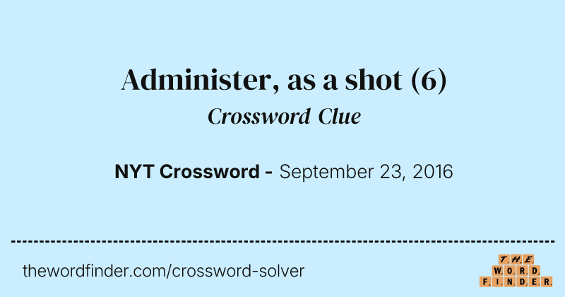 Administer, as a shot crossword clue image