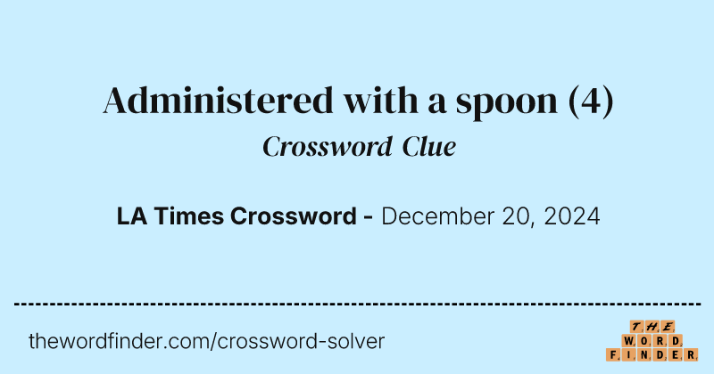 Administered with a spoon crossword clue image
