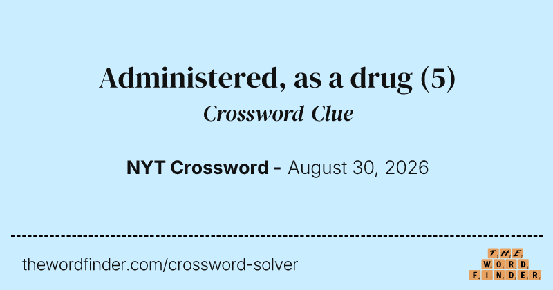 Administered, as a drug crossword clue image