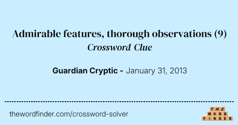 Admirable features, thorough observations crossword clue image