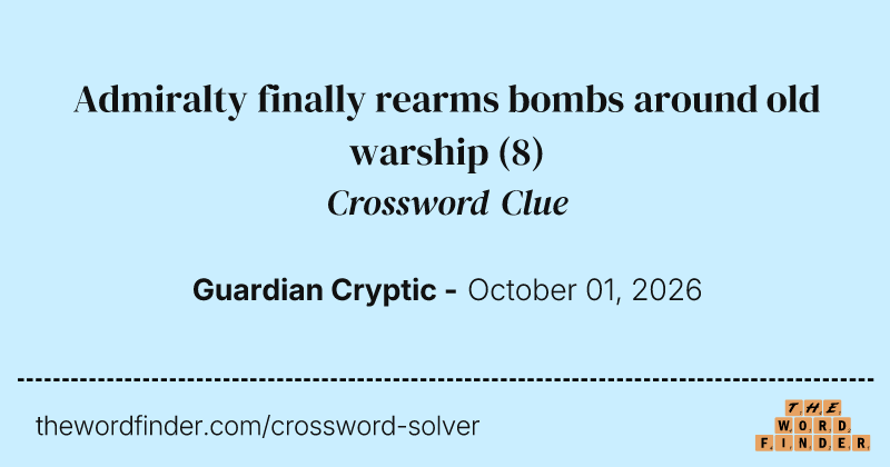 Admiralty finally rearms bombs around old warship crossword clue image