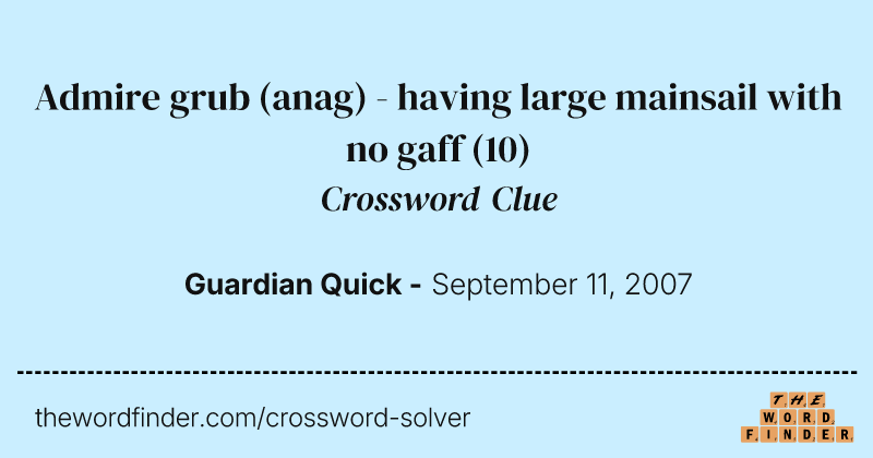 Admire grub (anag) - having large mainsail with no gaff crossword clue image