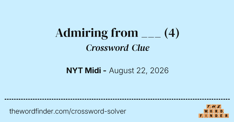 Admiring from ___ crossword clue image