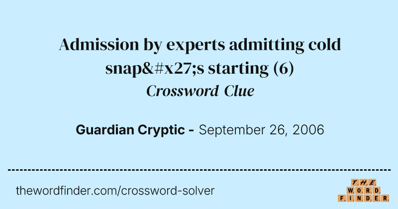 Admission by experts admitting cold snap's starting crossword clue image