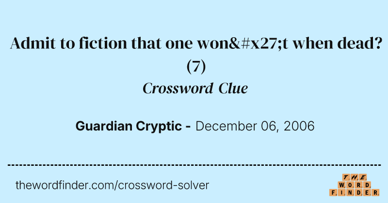 Admit to fiction that one won't when dead? crossword clue image
