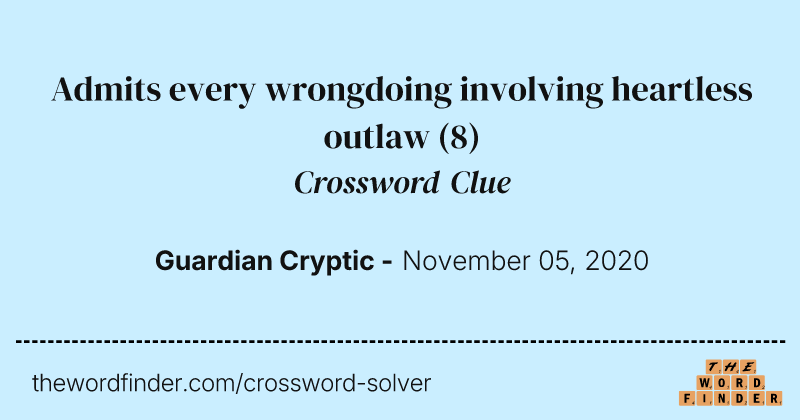 Admits every wrongdoing involving heartless outlaw crossword clue image